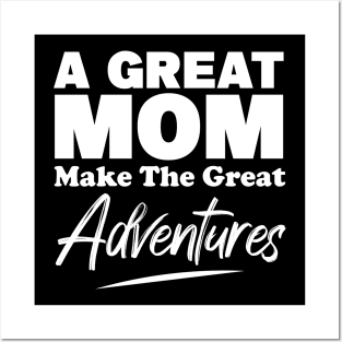 A Great MOM Make The Great Adventures Posters and Art